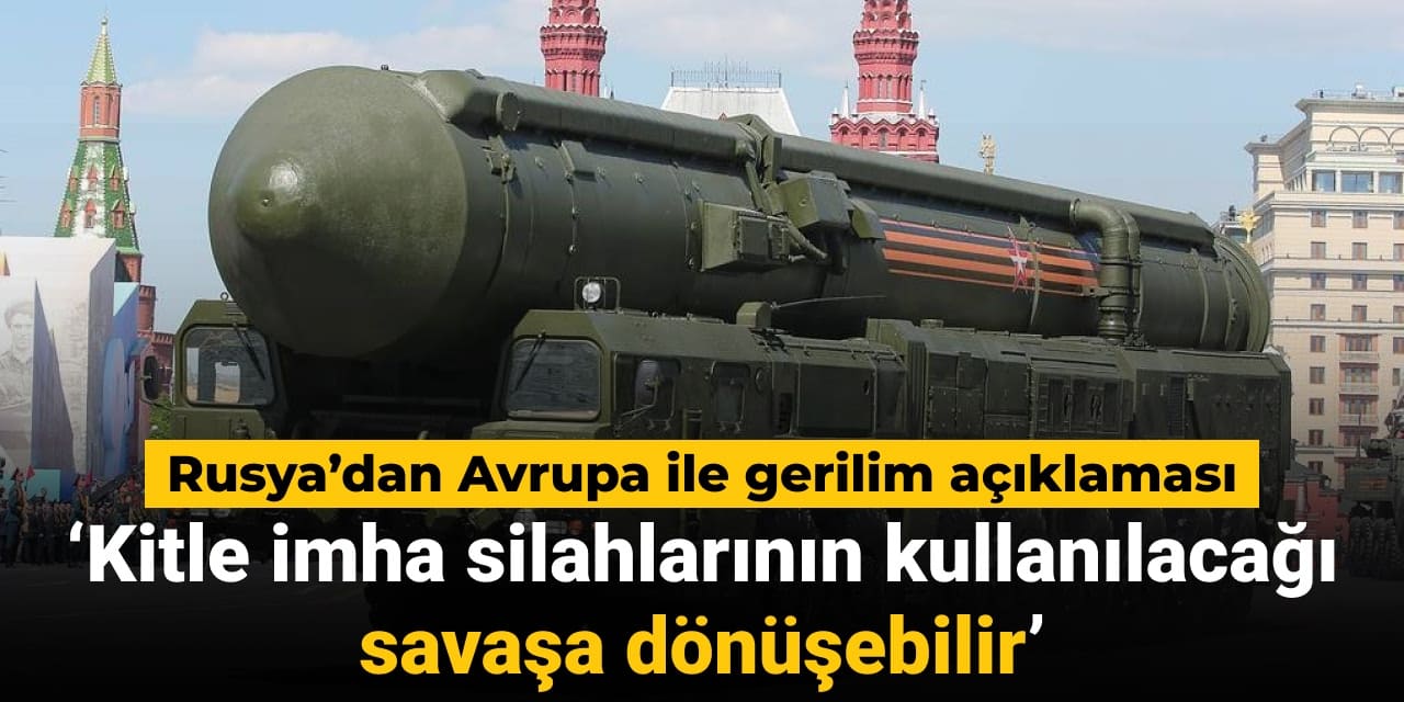 rusyadan avrupa ile gerilim aciklamasi kitle imha silahlarinin kullanilacagi savasa donusebilir WSLwAP5p